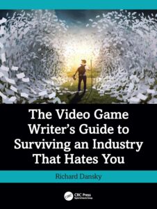 The Video Game Writer’s Guide To Surviving an Industry That Hates You by Richard Dansky